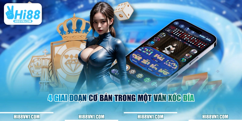 4 giai đoạn cơ bản trong một ván Xóc Đĩa