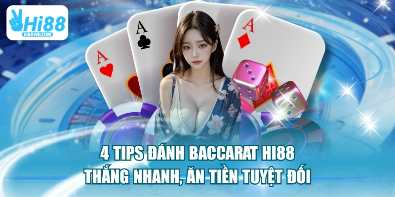 4 Tips Đánh Baccarat HI88 Thắng Nhanh, Ăn Tiền Tuyệt Đối 