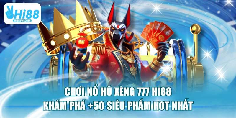 Chơi Nổ Hũ Xèng 777 HI88 Khám Phá +50 Siêu Phẩm Hot Nhất