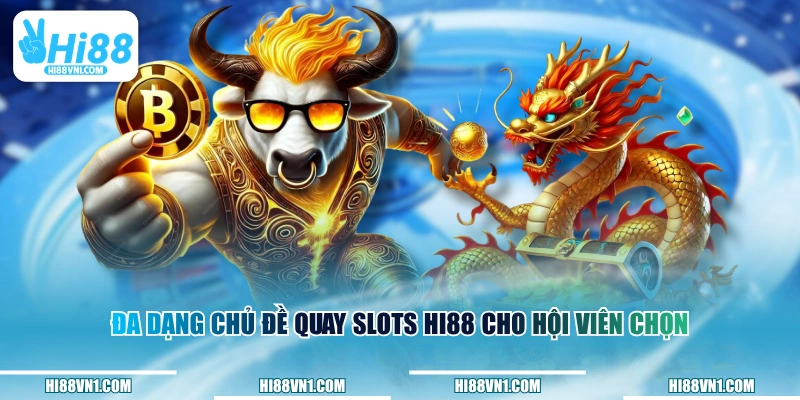 Đa dạng chủ đề quay slots HI88 cho hội viên chọn