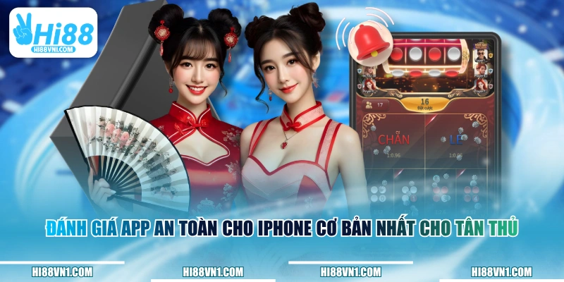 Đánh giá app an toàn cho iPhone cơ bản nhất cho tân thủ