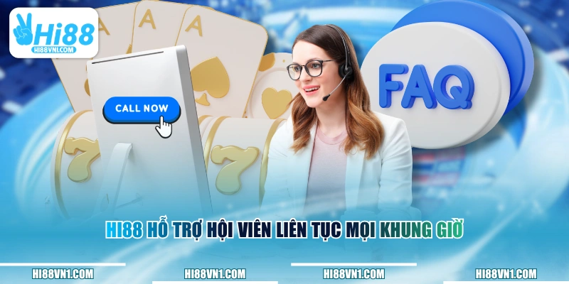 HI88 hỗ trợ hội viên liên tục mọi khung giờ