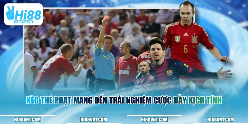Kèo thẻ phạt mang đến trải nghiệm cược đầy kịch tính 