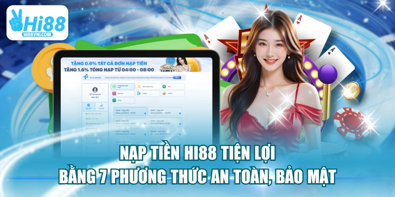 Nạp Tiền HI88 Tiện Lợi Bằng 7 Phương Thức An Toàn, Bảo Mật
