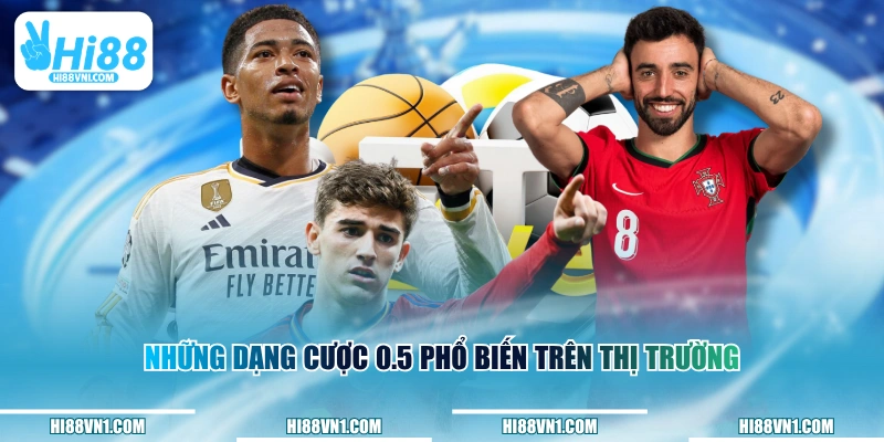 Những dạng cược 0.5 phổ biến trên thị trường 