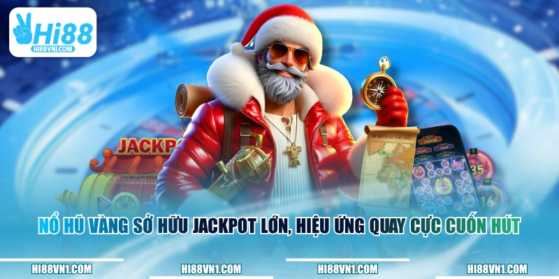 Nổ Hũ Vàng sở hữu jackpot lớn, hiệu ứng quay cực cuốn hút