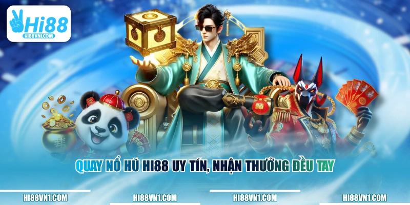 Quay nổ hũ HI88 uy tín, nhận thưởng đều tay