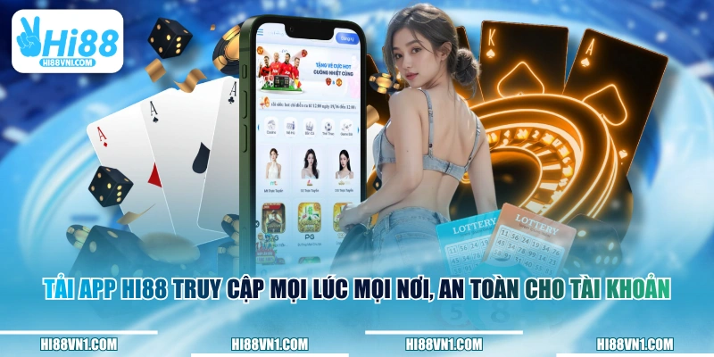 Tải app HI88 truy cập mọi lúc mọi nơi, an toàn cho tài khoản
