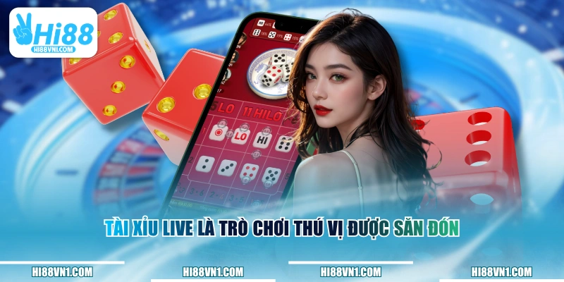 Tài Xỉu Live là trò chơi thú vị được săn đón