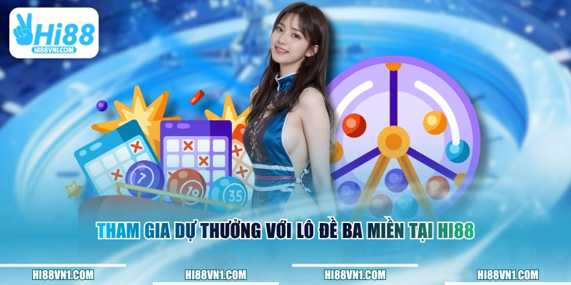Tham gia dự thưởng với lô đề ba miền tại HI88